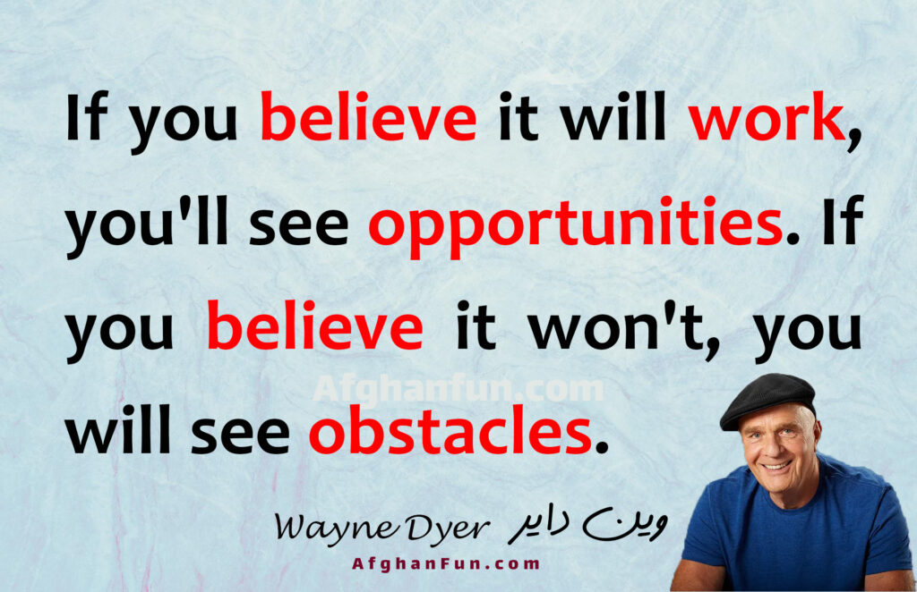 Quote by Wayne Dyer on textured background: If you believe it will work, you'll see opportunities. If you believe it won't, you will see obstacles.